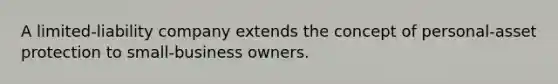 A limited-liability company extends the concept of personal-asset protection to small-business owners.