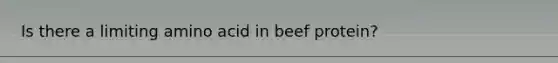 Is there a limiting amino acid in beef protein?