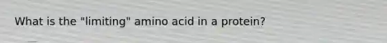 What is the "limiting" amino acid in a protein?