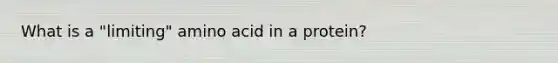What is a "limiting" amino acid in a protein?​