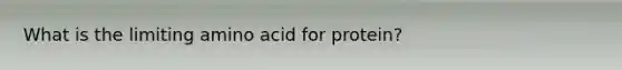 What is the limiting amino acid for protein?