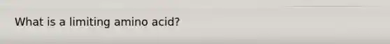 What is a limiting amino acid?