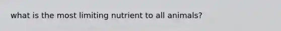 what is the most limiting nutrient to all animals?