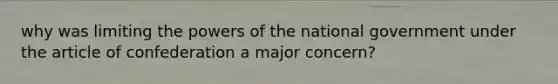 why was limiting the powers of the national government under the article of confederation a major concern?