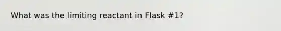 What was the limiting reactant in Flask #1?