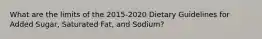 What are the limits of the 2015-2020 Dietary Guidelines for Added Sugar, Saturated Fat, and Sodium?