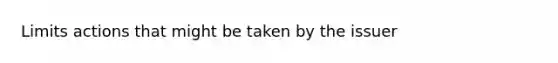 Limits actions that might be taken by the issuer