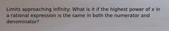 Limits approaching infinity: What is it if the highest power of x in a rational expression is the same in both the numerator and denominator?