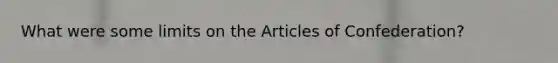 What were some limits on the Articles of Confederation?