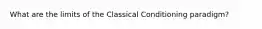 What are the limits of the Classical Conditioning paradigm?