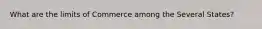 What are the limits of Commerce among the Several States?