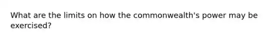 What are the limits on how the commonwealth's power may be exercised?