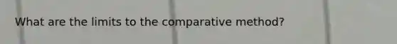 What are the limits to the comparative method?