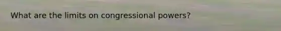 What are the limits on congressional powers?