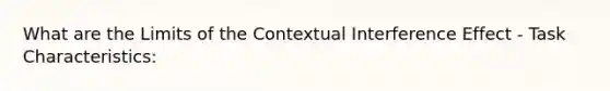 What are the Limits of the Contextual Interference Effect - Task Characteristics: