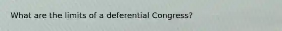 What are the limits of a deferential Congress?