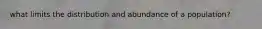 what limits the distribution and abundance of a population?