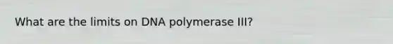 What are the limits on DNA polymerase III?