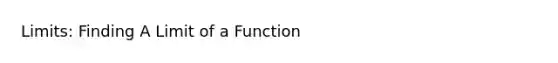 Limits: Finding A Limit of a Function