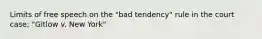 Limits of free speech on the "bad tendency" rule in the court case; "Gitlow v. New York"