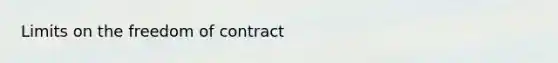 Limits on the freedom of contract