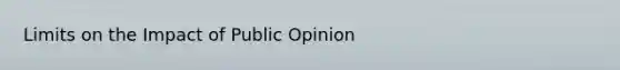 Limits on the Impact of Public Opinion