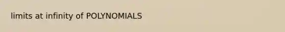 limits at infinity of POLYNOMIALS