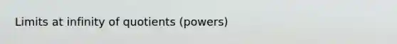 <a href='https://www.questionai.com/knowledge/k8MC7ooezD-limits-at-infinity' class='anchor-knowledge'>limits at infinity</a> of quotients (powers)