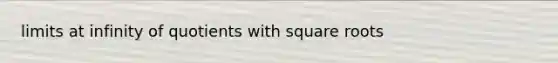 limits at infinity of quotients with square roots