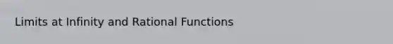 <a href='https://www.questionai.com/knowledge/k8MC7ooezD-limits-at-infinity' class='anchor-knowledge'>limits at infinity</a> and Rational Functions