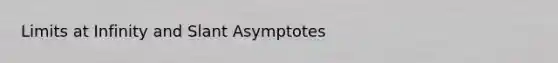 <a href='https://www.questionai.com/knowledge/k8MC7ooezD-limits-at-infinity' class='anchor-knowledge'>limits at infinity</a> and Slant Asymptotes