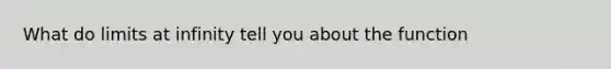 What do limits at infinity tell you about the function