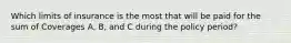 Which limits of insurance is the most that will be paid for the sum of Coverages A, B, and C during the policy period?