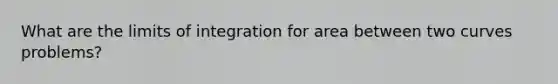 What are the limits of integration for area between two curves problems?