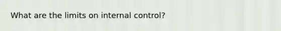 What are the limits on internal control?