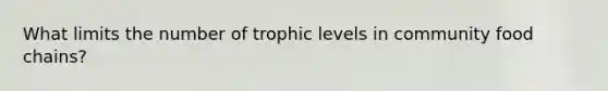 What limits the number of trophic levels in community food chains?