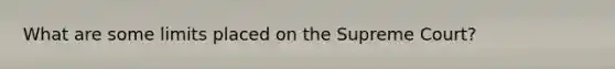 What are some limits placed on the Supreme Court?