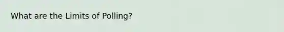 What are the Limits of Polling?