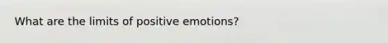 What are the limits of positive emotions?