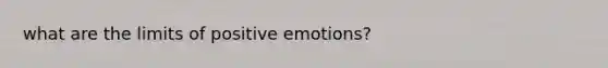 what are the limits of positive emotions?