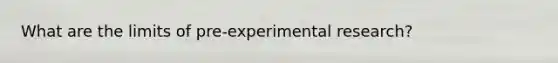 What are the limits of pre-experimental research?