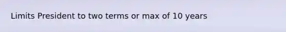 Limits President to two terms or max of 10 years