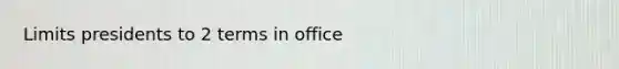 Limits presidents to 2 terms in office