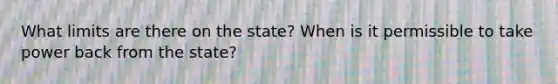 What limits are there on the state? When is it permissible to take power back from the state?