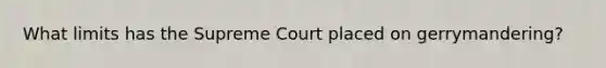 What limits has the Supreme Court placed on gerrymandering?
