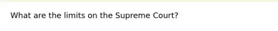 What are the limits on the Supreme Court?