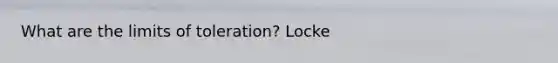 What are the limits of toleration? Locke