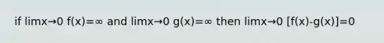 if limx→0 f(x)=∞ and limx→0 g(x)=∞ then limx→0 [f(x)-g(x)]=0