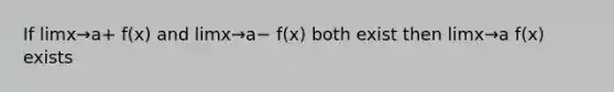 If limx→a+ f(x) and limx→a− f(x) both exist then limx→a f(x) exists