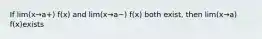 If lim(x→a+) f(x) and lim(x→a−) f(x) both exist, then lim(x→a) f(x)exists